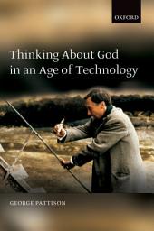 Icon image Thinking about God in an Age of Technology