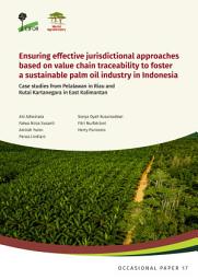 Icon image Ensuring effective jurisdictional approaches based on value chain traceability to foster a sustainable palm oil industry in Indonesia: Case studies from Pelalawan in Riau and Kutai Kartanegara in East Kalimantan