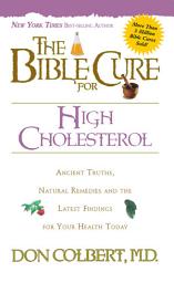 Icon image The Bible Cure for Cholesterol: Ancient Truths, Natural Remedies and the Latest Findings for Your Health Today