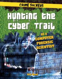 Icon image Hunting the Cyber Trail: Be a Computer Forensic Scientist