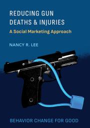 Icon image Reducing Gun Deaths and Injuries: A Social Marketing Approach