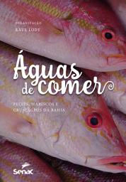 Icon image Águas de comer: Peixes, mariscos e crustáceos da Bahia