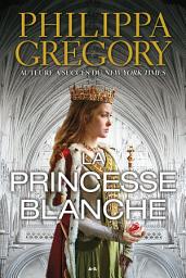 Icon image La princesse blanche: Un roman de série La guerre des Deux-Roses
