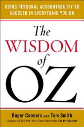 Icon image The Wisdom of Oz: Using Personal Accountability to Succeed in Everything You Do