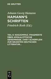 Icon image Kogzompaz. Fragmente über apokalyptische Geheimnisse. Zwey Scherflein zur neuesten deutschen Litteratur. Recension der Critik der reinen Vernunft. Briefe von 1779 bis 1784
