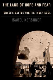Icon image The Land of Hope and Fear: Israel's Battle for Its Inner Soul