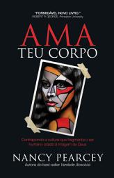 Icon image Ama Teu Corpo: Contrapondo a cultura que fragmenta o ser humano criado à imagem de Deus