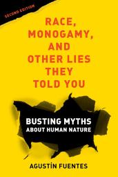 Icon image Race, Monogamy, and Other Lies They Told You, Second Edition: Busting Myths about Human Nature, Edition 2