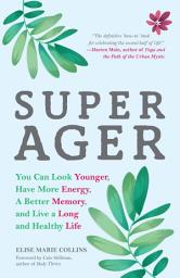 Icon image Super Ager: You Can Look Younger, Have More Energy, a Better Memory, and Live a Long and Healthy Life (Aging Healthy, Staying Young)