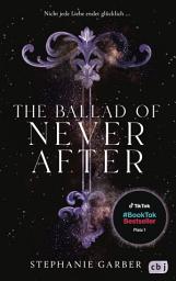 Icon image The Ballad of Never After: Der zweite Band der romantischen Fantasy-Bestsellerserie.TikTok made me buy it.