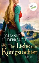 Icon image Die Liebe der Königstocher: Roman | Die Königstochter-Saga – Band 1 fesselt mit Mythologie und starken Frauen, für alle »Vikings«-Fans