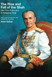 Icon image The Rise and Fall of the Shah: Iran from Autocracy to Religious Rule