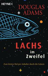 Icon image Lachs im Zweifel: Zum letzten Mal per Anhalter durch die Galaxis