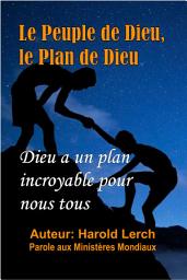 Icon image Le Peuple de Dieu, le Plan de Dieu: Pourquoi devrions-nous croire que la Bible est vraie? (GP-Fre)