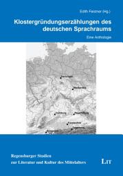 Icon image Klostergründungserzählungen des deutschen Sprachraums: Eine Anthologie. Unter redaktioneller Mitarbeit von Julia Kermer