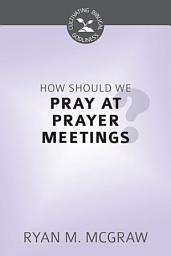 Icon image How Should We Pray at Prayer Meetings?