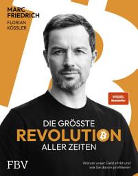 Icon image Die größte Revolution aller Zeiten: Warum unser Geld stirbt und wie Sie davon profitieren | Der Spiegel-Bestseller über Bitcoin
