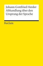 Icon image Abhandlung über den Ursprung der Sprache: Herder, Johann G – Grundlagen – Basiswissen – Erläuterungen