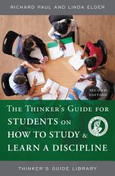 Icon image The Thinker's Guide for Students on How to Study & Learn a Discipline: Edition 2