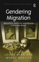 Icon image Gendering Migration: Masculinity, Femininity and Ethnicity in Post-War Britain