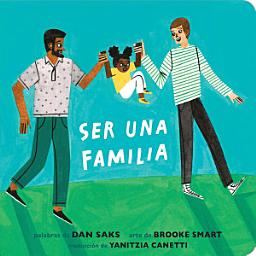 Icon image Ser una familia (Families Can Spanish Edition)