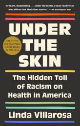 Icon image Under the Skin: The Hidden Toll of Racism on American Lives (Pulitzer Prize Finalist)