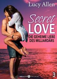 Icon image Secret Love, band 3: Die geheime Liebe des Milliardärs