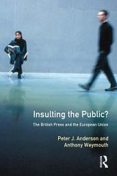 Icon image Insulting the Public?: The British Press and the European Union