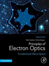 Icon image Principles of Electron Optics, Volume 3: Fundamental Wave Optics, Edition 2