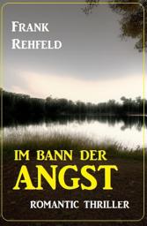 Icon image Im Bann der Angst: Romantic Thriller