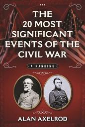 Icon image The 20 Most Significant Events of the Civil War: A Ranking