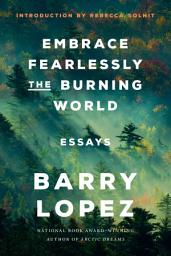 Icon image Embrace Fearlessly the Burning World: Essays