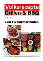 Icon image Volksrezepte Grillen und BBQ - BBQ Flüssigmarinaden: 30 Rezepte für Flüssigmarinaden / Grillmarinaden, Ausgabe 2