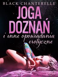 Icon image Joga doznań i inne opowiadania erotyczne Black Chanterelle