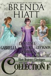 Icon image Hiatt Regency Classiques Collection 1: Gabriella, Le Cygnon, La destinée de Lord Dearborn