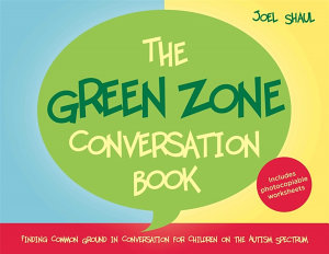 Icon image The Green Zone Conversation Book: Finding Common Ground in Conversation for Children on the Autism Spectrum