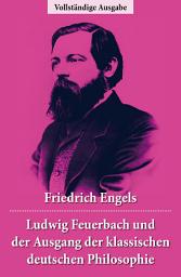Icon image Ludwig Feuerbach und der Ausgang der klassischen deutschen Philosophie: Die revolutionären Methoden Hegels und Ludwig Feuerbachs