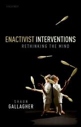 Icon image Enactivist Interventions: Rethinking the Mind