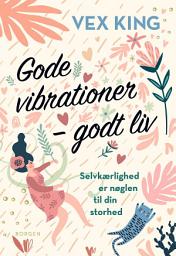 Icon image Gode vibrationer – godt liv: Selvkærlighed er nøglen til din storhed