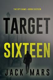 Icon image Target Sixteen (The Spy Game—Book #16)