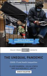Icon image The Unequal Pandemic: COVID-19 and Health Inequalities