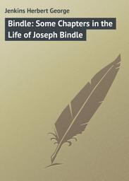 Icon image Bindle: Some Chapters in the Life of Joseph Bindle