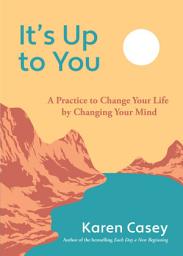 Icon image It's Up to You: A Practice to Change Your Life by Changing Your Mind (Finding Inner Peace, Positive Thoughts, Change your Life), Edition 2