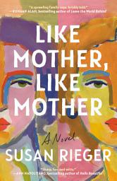 Icon image Like Mother, Like Mother: A Novel