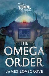 Icon image The Omega Order: An Atomfall Novel