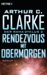 Icon image Rendezvous mit Übermorgen: Der Rama-Zyklus Band 2 - Roman