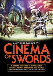 Icon image Cinema of Swords: A Popular Guide to Movies about Knights, Pirates, Barbarians, and Vikings (and Samurai and Musketeers and Gladiators and Outlaw Heroes)
