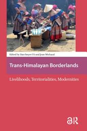 Icon image Trans-Himalayan Borderlands: Livelihoods, Territorialities, Modernities