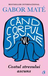 Icon image Când corpul spune nu: costul stresului ascuns