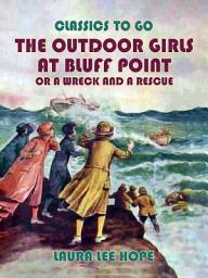 Icon image The Outdoor Girls at Bluff Point, or A Wreck An A Rescue: Restored Classics to Go Edition